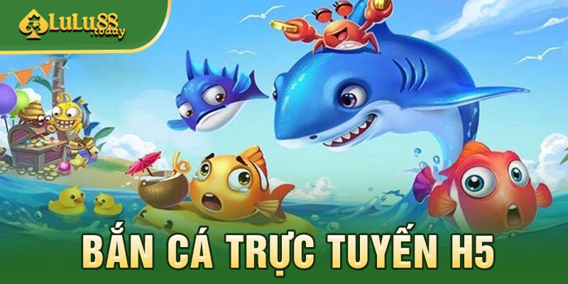 Đôi nét về game hay bắn cá H5