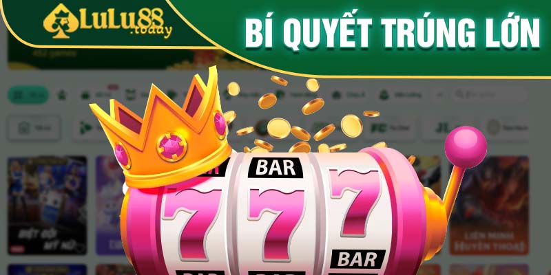 Bí quyết trúng lớn khi chơi quay hũ online