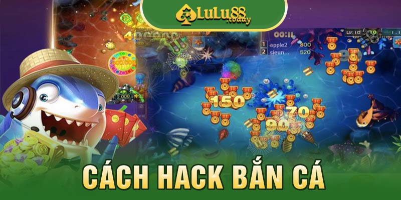 Các cách thức hack bắn cá phổ biến
