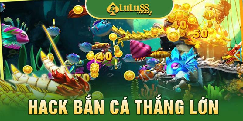Hack bắn cá là hình thức thế nào?