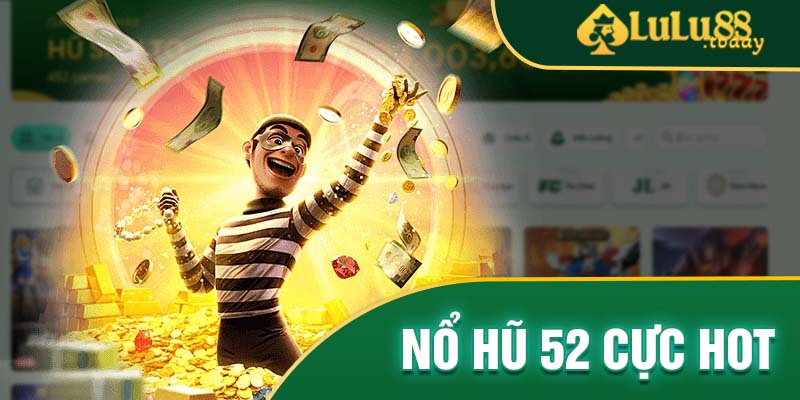 Sơ lược thông tin về cổng game Nổ Hũ 52