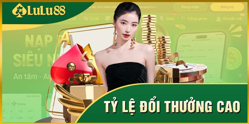 Tỷ lệ đổi thưởng các game LULU88 cực hấp dẫn