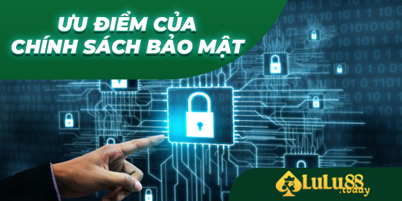 Những đặc điểm ưu việt được tích hợp tại chính sách bảo mật LULU88